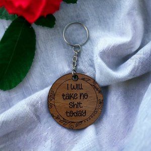 I Will Take No Shit Today Wood Keychain